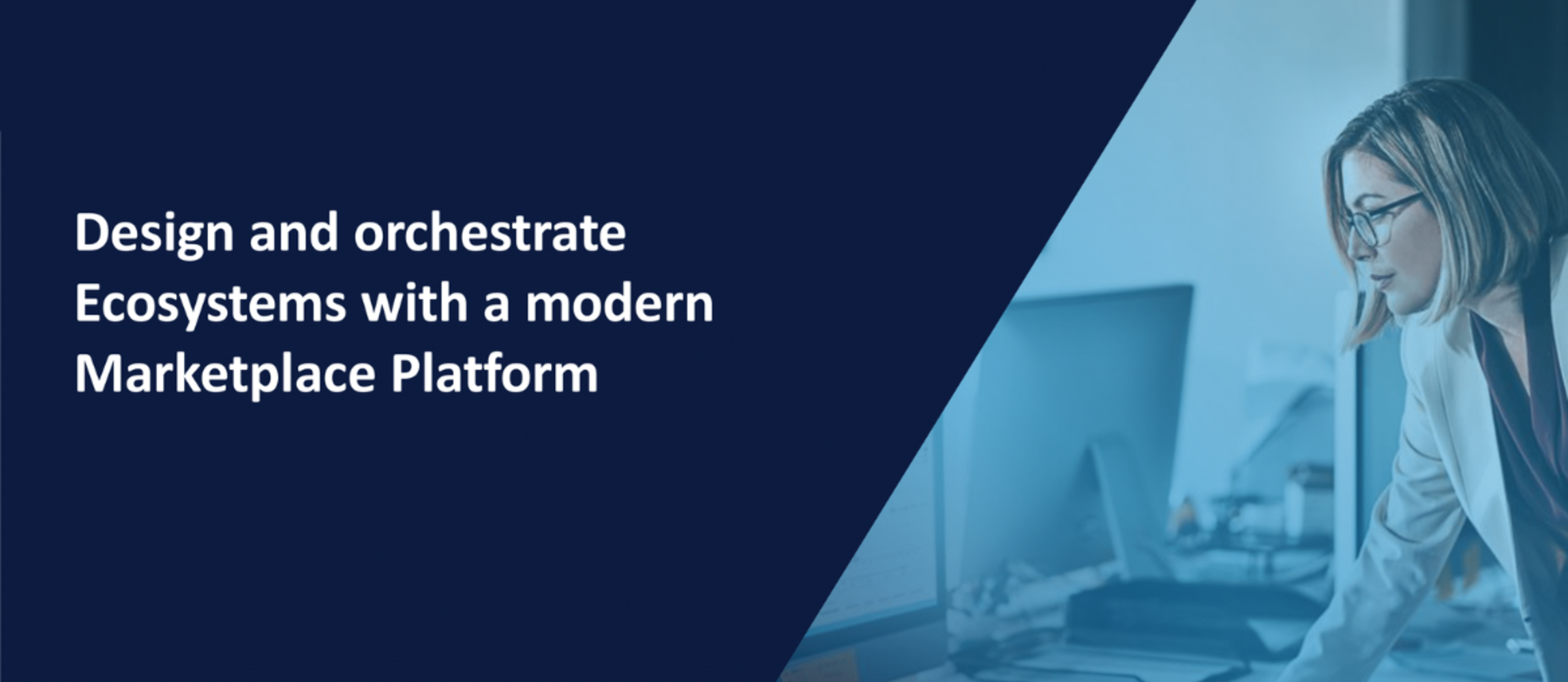 Design and orchestrate Ecosystems with a modern Marketplace Platform